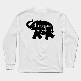 Love You A Ton Long Sleeve T-Shirt